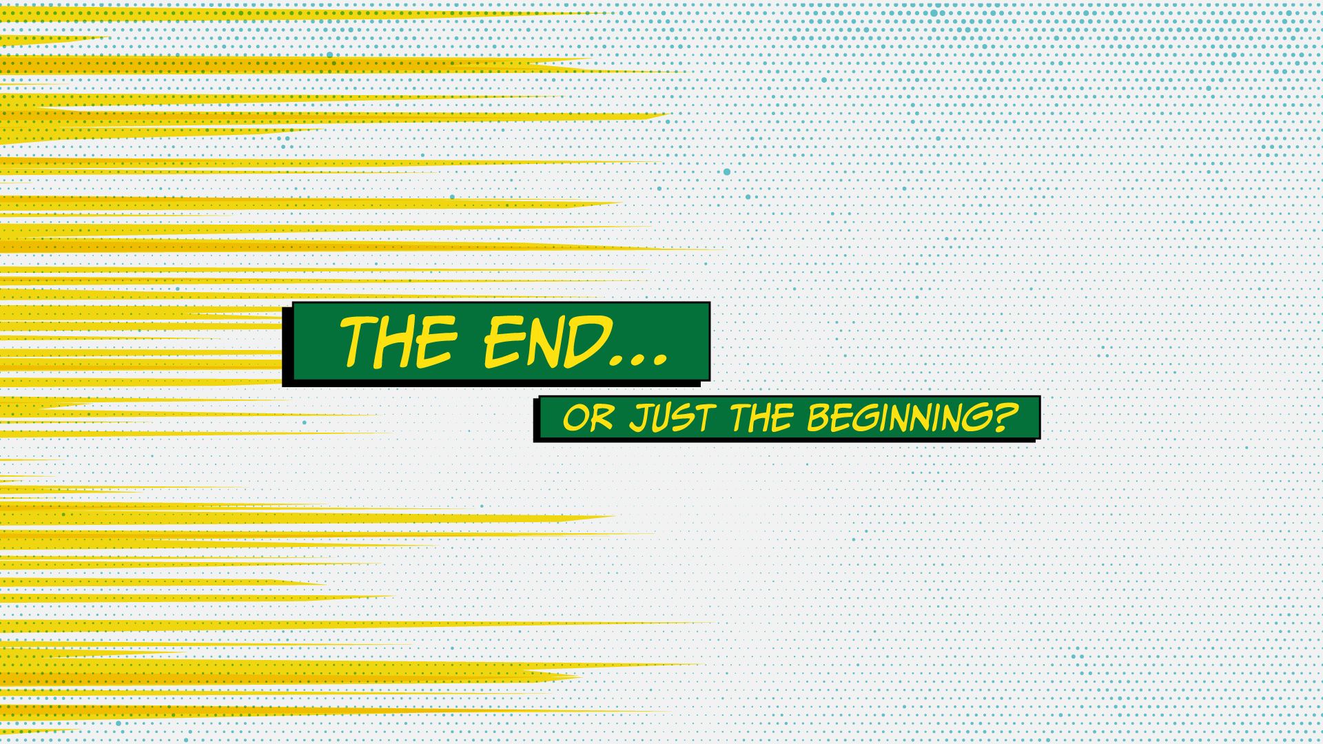 A comic book-style illustration of the words The end... or just the begginging